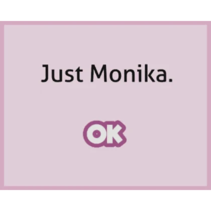 Just Monika.