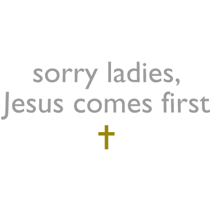 [✝️] Sorry Ladies, Jesus Comes First Sign