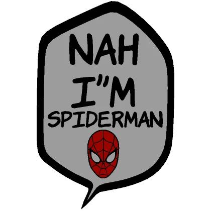 [⏳] Nah I'm Spiderman [Speech bubble]