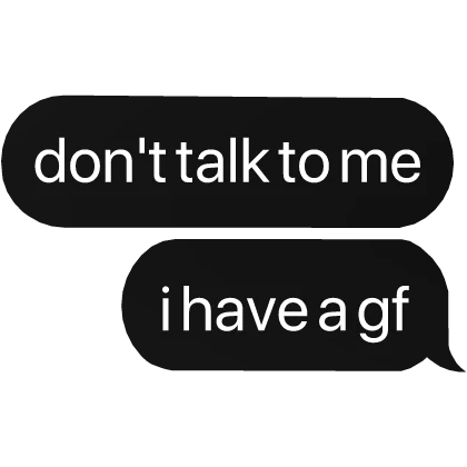 don't talk to me i have a gf text