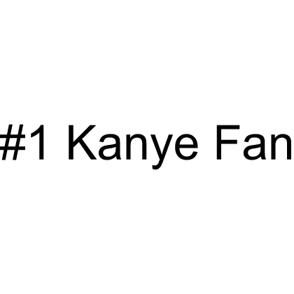 #1 Kanye Fan Text Sign