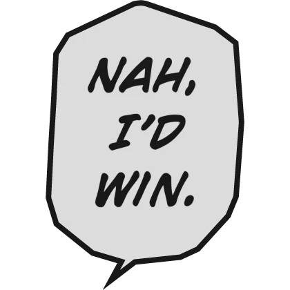 Nah, I'd Win
