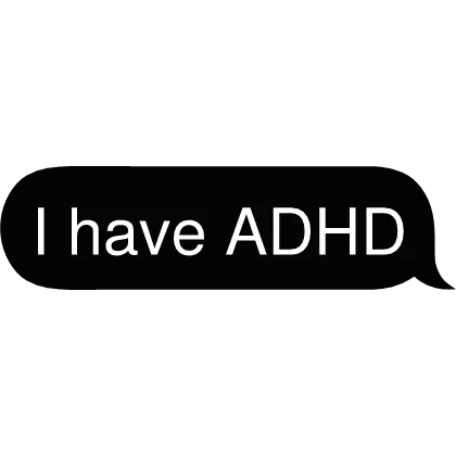 I have ADHD Text