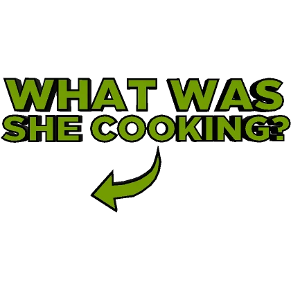 What Was She Cooking?