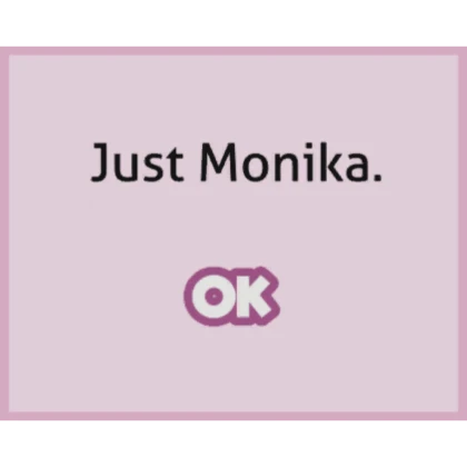 Just Monika.