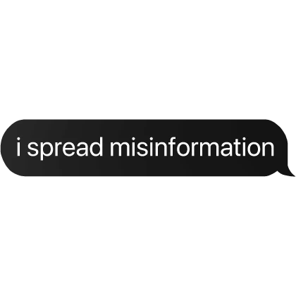 i spread misinformation text