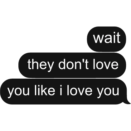 wait they don't lve you like i ove you text