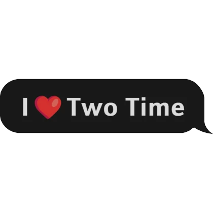 I Love Two Time Text Bubble [Forsaken]