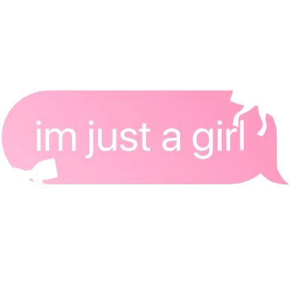 im just a girl text