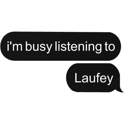 I'm busy listening to Laufey text