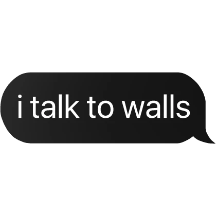 i talk to walls text