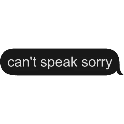 cant speak sorry text