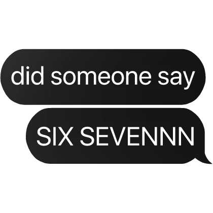 did someone say six seven text