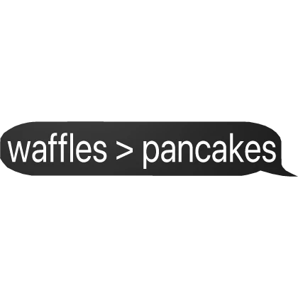 waffle are better than pancakes text bubble chat