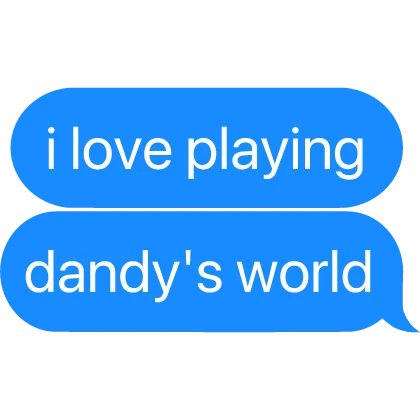 I love playing dandy’s world text