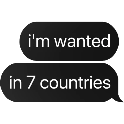 i'm wanted in 7 countries text