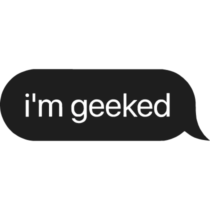 i'm geeked Text