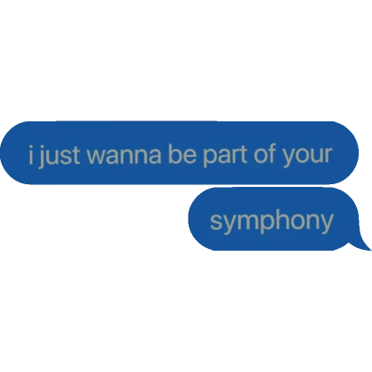 [⏳] i just wanna be part of your symphony meme