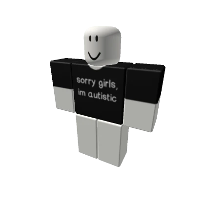 Sorry Girls Im Autistic