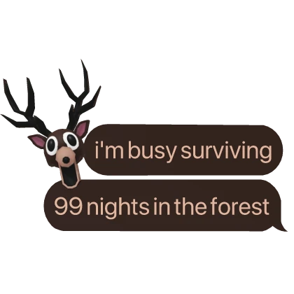 i'm busy surviving 99 nights in the forest text