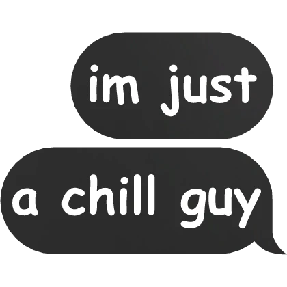 im just a chill guy text