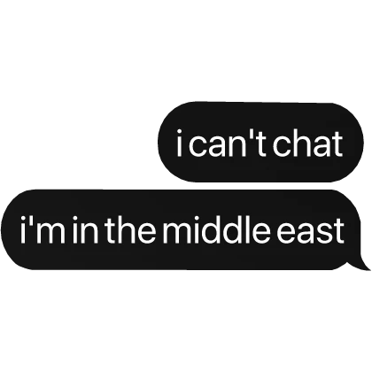 i can't chat i'm in the middle east text