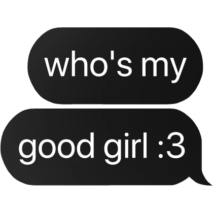 who's a good girl :3 text