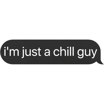 i'm just a chill guy text