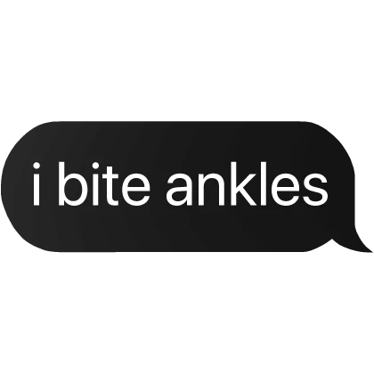 i bite ankles text