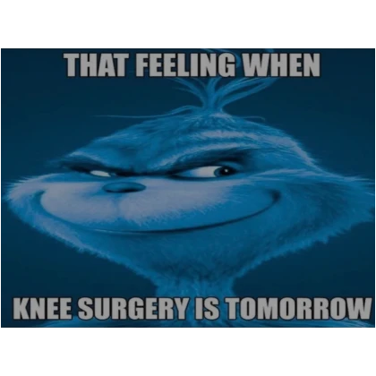 that feeling when knee surgery is tomorrow