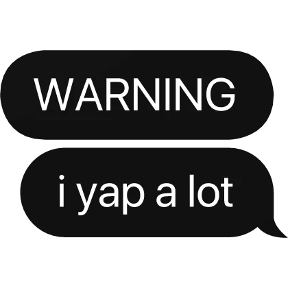 WARNING i yap a lot text bubble black