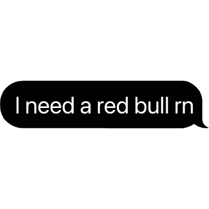 I need a redbull rn Text Chat Bubble Message