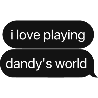 I love playing dandy’s world text