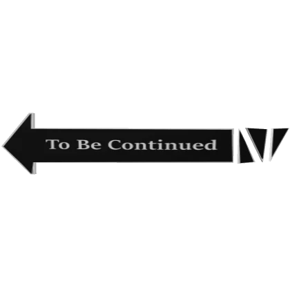 "To Be Continued" Sign (Face)