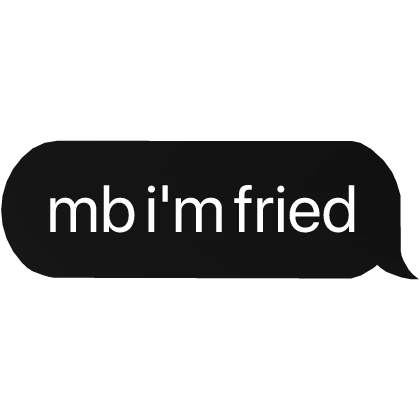 mb i'm fried text