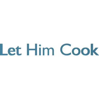 LET HIM COOK (glows)