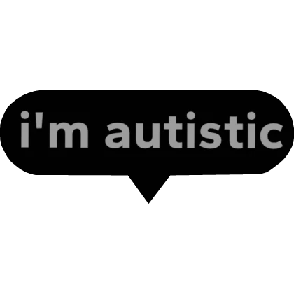 i'm autistic 🔥 Funny Troll Meme Bubble Chat Text