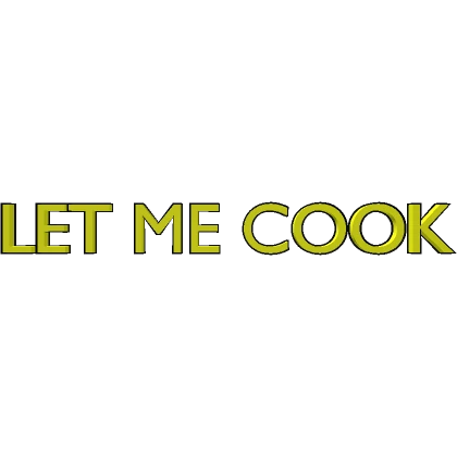 Let Me Cook!