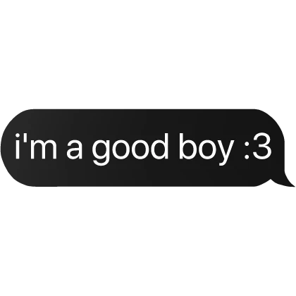 i'm a good boy :3 text