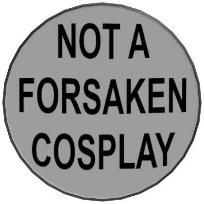 "Not A Forsaken Cosplay" Button Pin
