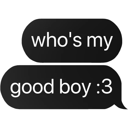 who's my good boy :3 text