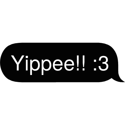 Yippee!! :3 Text