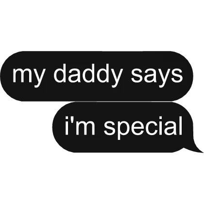 my daddy says im special Text