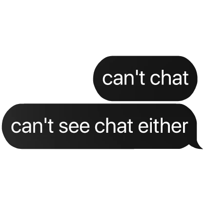 can't chat can't see chat either text