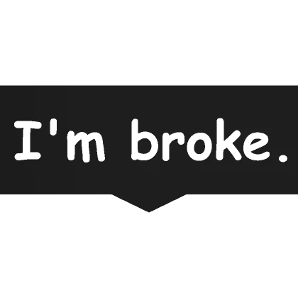 Im broke