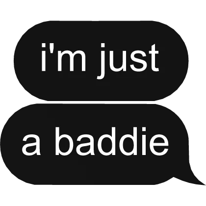 im just a baddie Text