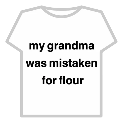 my grandma was mistaken for flour