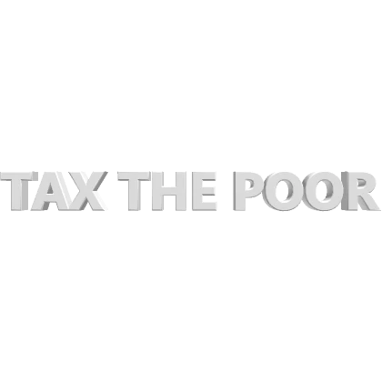 Tax The Poor - White