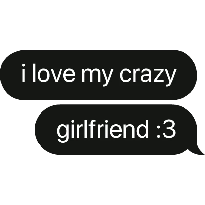 i love my crazy good friend :3 text bubble