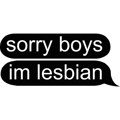 sorry boys im lesbian text